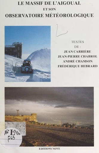 Le massif de l'Aigoual et son observatoire météorologique - Jean Carrière, Jean-Pierre Chabrol, André Chamson - FeniXX réédition numérique