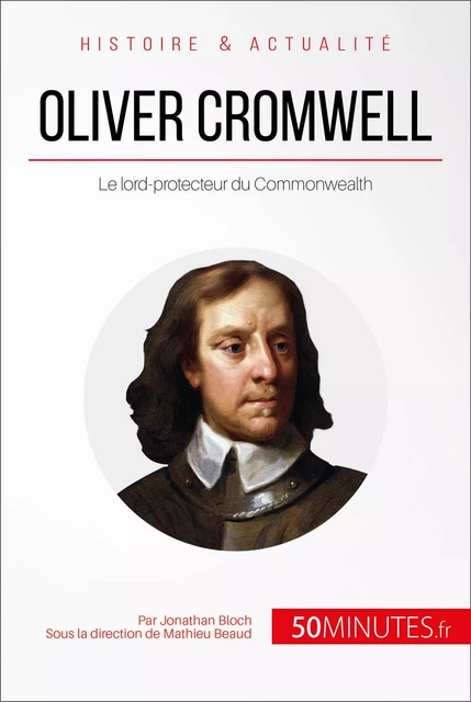 Oliver Cromwell - Jonathan Bloch,  50MINUTES - 50Minutes.fr