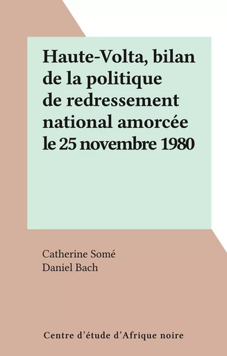 Haute-Volta, bilan de la politique de redressement national amorcée le 25 novembre 1980 - Catherine Somé - FeniXX réédition numérique