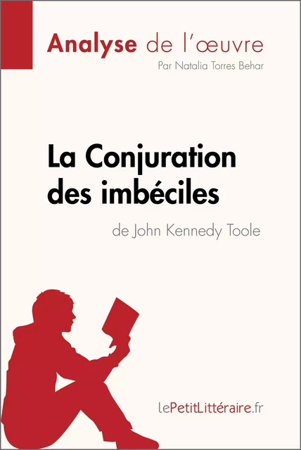 La Conjuration des imbéciles de John Kennedy Toole (Analyse de l'oeuvre) -  lePetitLitteraire, Natalia Torres Behar - lePetitLitteraire.fr