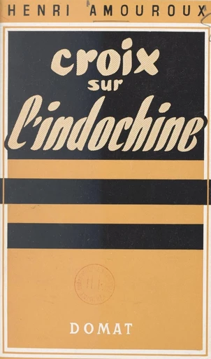 Croix sur l'Indochine - Henri Amouroux - FeniXX réédition numérique