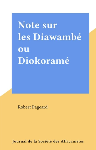 Note sur les Diawambé ou Diokoramé - Robert Pageard - FeniXX réédition numérique