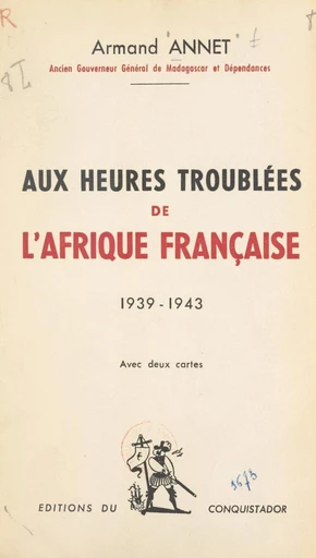 Aux heures troublées de l'Afrique française - Armand Annet - FeniXX réédition numérique