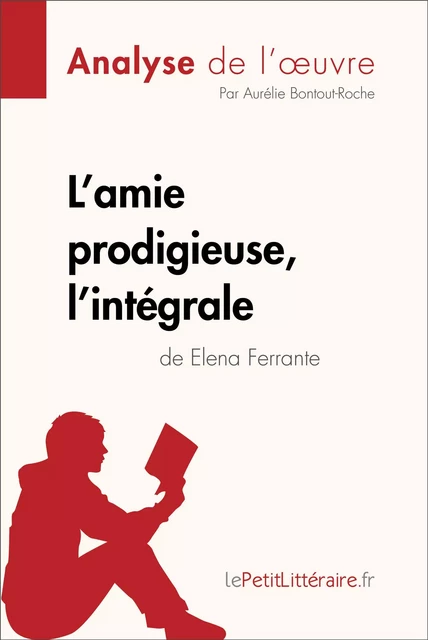 L'amie prodigieuse d'Elena Ferrante, l'intégrale (Analyse de l'oeuvre) -  lePetitLitteraire, Aurélie Bontout-Roche - lePetitLitteraire.fr