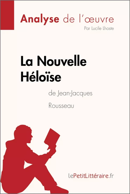 La Nouvelle Héloïse de Jean-Jacques Rousseau (Analyse de l'oeuvre) -  lePetitLitteraire, Lucile Lhoste - lePetitLitteraire.fr