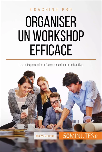 Organiser un workshop efficace - Maïlys Charlier,  50MINUTES - 50Minutes.fr