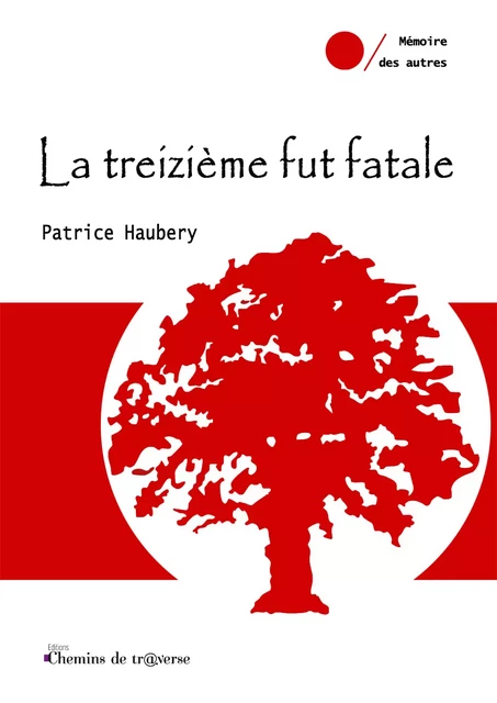 La treizième fut fatale - Patrice Haubery - Chemins de tr@verse