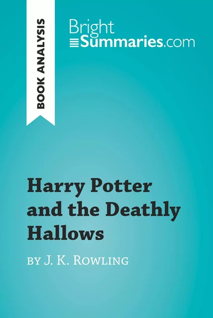 Harry Potter and the Deathly Hallows by J. K. Rowling (Book Analysis) - Bright Summaries - BrightSummaries.com