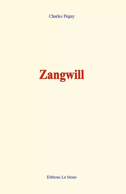 Zangwill - Charles Péguy - Editions Le Mono