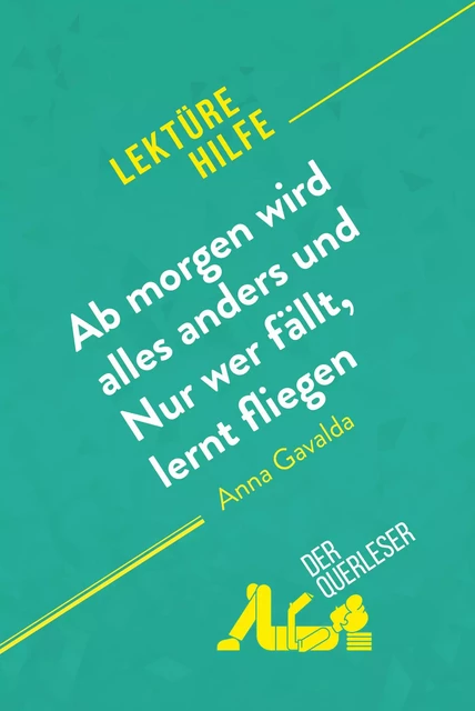 Ab morgen wird alles anders und Nur wer fällt, lernt fliegen von Anna Gavalda (Lektürehilfe) - Eléonore Quinaux, Florence Balthasar - derQuerleser.de