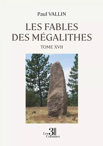 Les Fables des Mégalithes - Tome XVII - Paul Vallin - Éditions les 3 colonnes