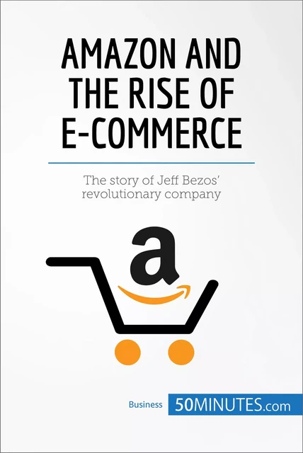 Amazon and the Rise of E-commerce -  50MINUTES - 50Minutes.com