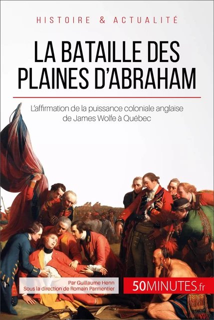 La bataille des plaines d'Abraham - Guillaume Henn,  50MINUTES - 50Minutes.fr