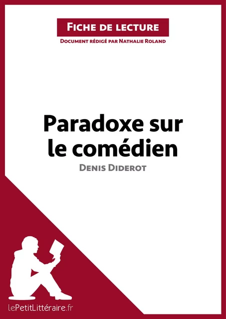 Paradoxe sur le comédien de Denis Diderot (Fiche de lecture) -  lePetitLitteraire, Nathalie Roland - lePetitLitteraire.fr