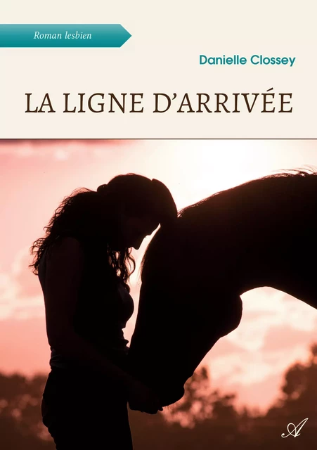 La ligne d'arrivée - Danielle Clossey - Atramenta