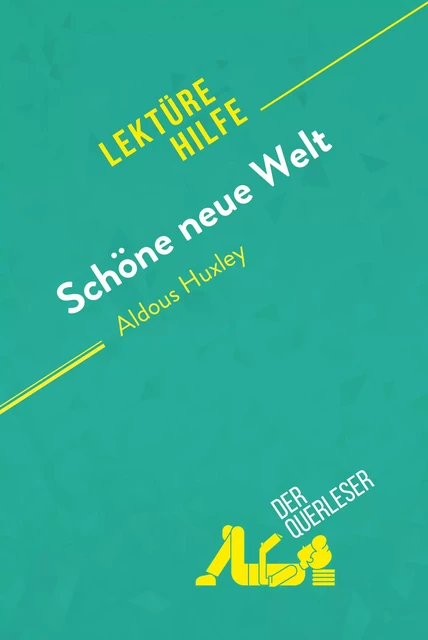 Schöne neue Welt von Aldous Huxley (Lektürehilfe) - Delphine Leloup, Lucile Lhoste - derQuerleser.de