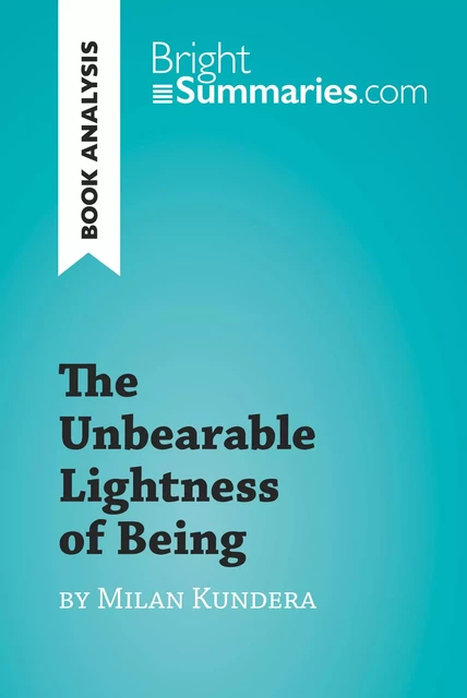 The Unbearable Lightness of Being by Milan Kundera (Book Analysis) - Bright Summaries - BrightSummaries.com