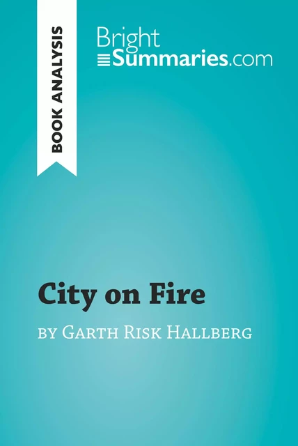 City on Fire by Garth Risk Hallberg (Book Analysis) - Bright Summaries - BrightSummaries.com