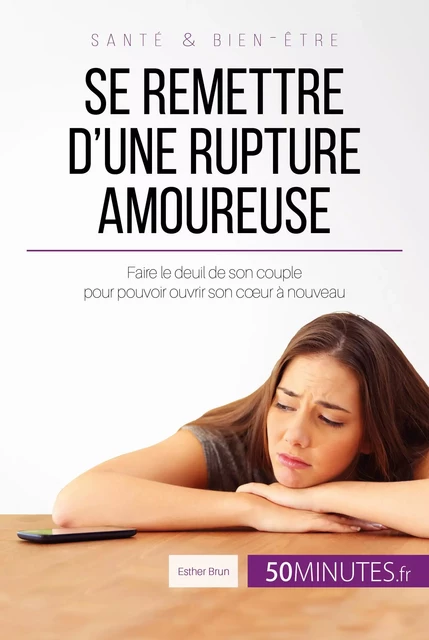 Se remettre d'une rupture amoureuse - Esther Brun,  50MINUTES - 50Minutes.fr