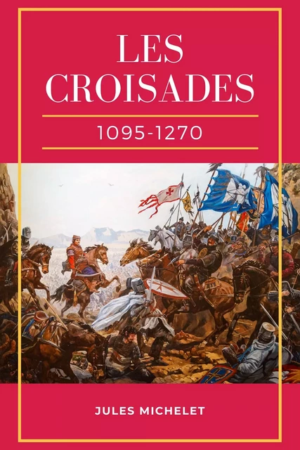 Les Croisades (1095-1270) - Jules Michelet - Alicia Éditions