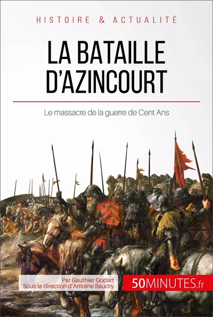 La bataille d'Azincourt - Gauthier Godart,  50MINUTES - 50Minutes.fr