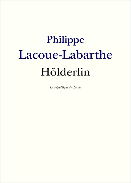 Hölderlin - Philippe Lacoue-Labarthe - République des Lettres