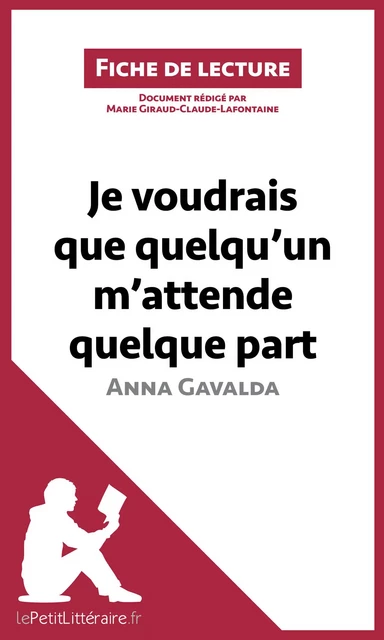 Je voudrais que quelqu'un m'attende quelque part d'Anna Gavalda -  lePetitLitteraire, Marie Giraud-Claude-Lafontaine - lePetitLitteraire.fr