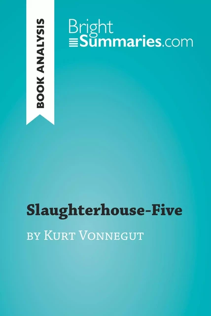 Slaughterhouse-Five by Kurt Vonnegut (Book Analysis) - Bright Summaries - BrightSummaries.com