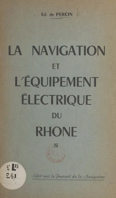 La navigation et l'équipement électrique du Rhône - Édouard de Percin - FeniXX réédition numérique