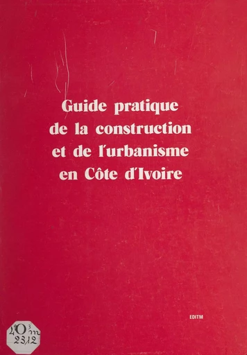 Guide pratique de la construction et de l'urbanisme en Côte d'Ivoire - Georges Meissonnier - FeniXX réédition numérique