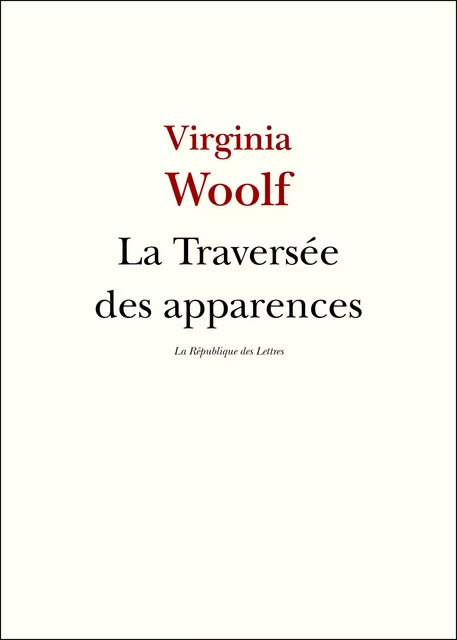 La Traversée des apparences - Virginia Woolf - République des Lettres