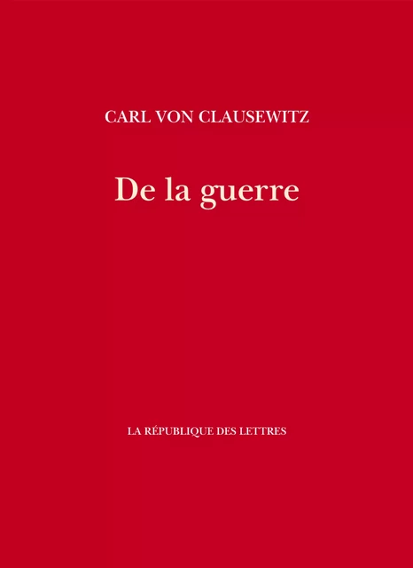 De la guerre - Carl von Clausewitz - République des Lettres