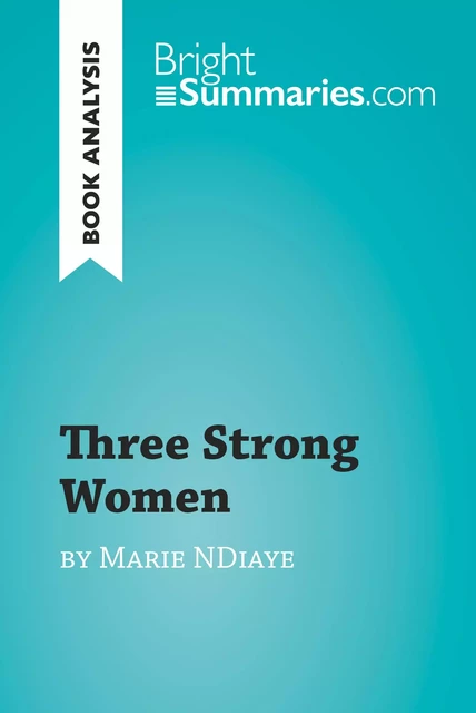 Three Strong Women by Marie Ndiaye (Book Analysis) - Bright Summaries - BrightSummaries.com