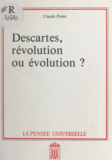 Descartes, révolution ou évolution ? - Claude Piolet - FeniXX réédition numérique