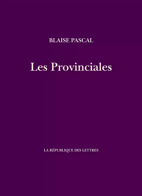 Les Provinciales - Blaise Pascal - République des Lettres