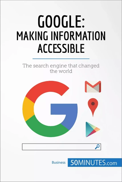 Google, Making Information Accessible -  50MINUTES - 50Minutes.com