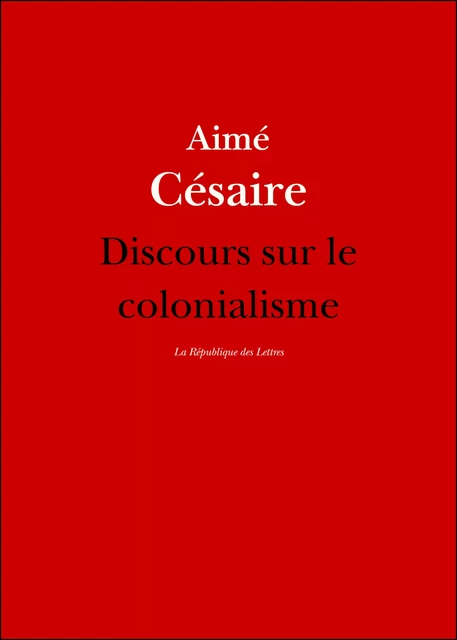 Discours sur le colonialisme - Aimé Césaire - République des Lettres