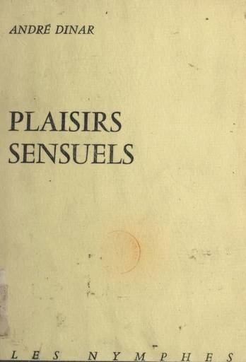 Plaisirs sensuels - André Dinar - FeniXX réédition numérique