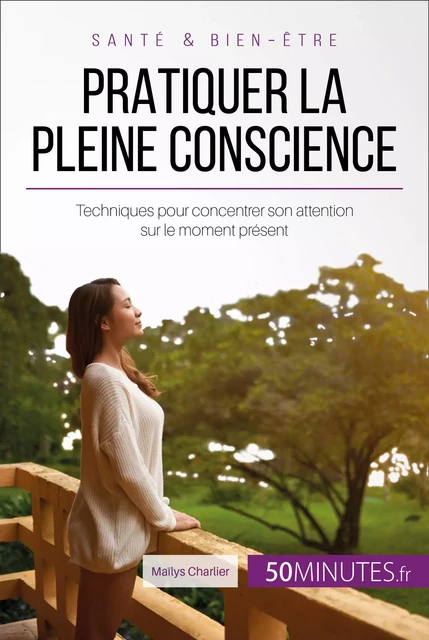 Pratiquer la pleine conscience - Maïlys Charlier, Céline Faidherbe - 50Minutes.fr