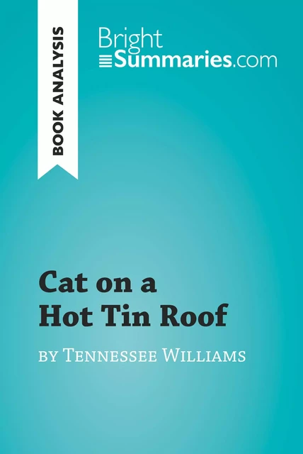 Cat on a Hot Tin Roof by Tennessee Williams (Book Analysis) - Bright Summaries - BrightSummaries.com