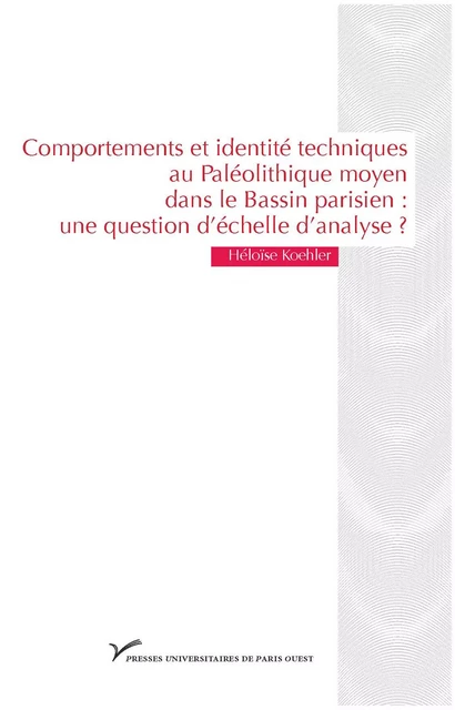 Comportements et identité techniques au Paléolithique moyen dans le Bassin parisien : une question d’échelle d’analyse ? - Héloïse Koehler - Presses universitaires de Paris Nanterre