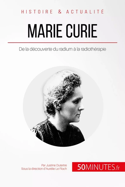 Marie Curie - Justine Dutertre,  50MINUTES - 50Minutes.fr