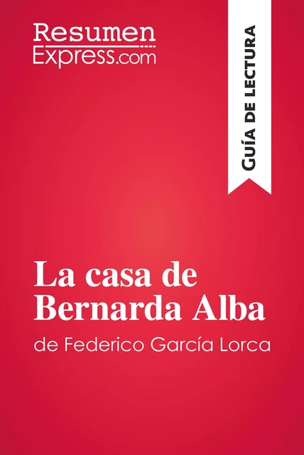 La casa de Bernarda Alba de Federico García Lorca (Guía de lectura) -  ResumenExpress - ResumenExpress.com