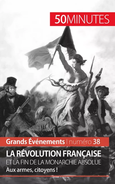 La Révolution française et la fin de la monarchie absolue - Sandrine Papleux,  50MINUTES - 50Minutes.fr