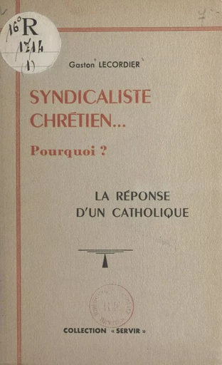 Syndicaliste chrétien... pourquoi ? - Gaston Lecordier - FeniXX réédition numérique