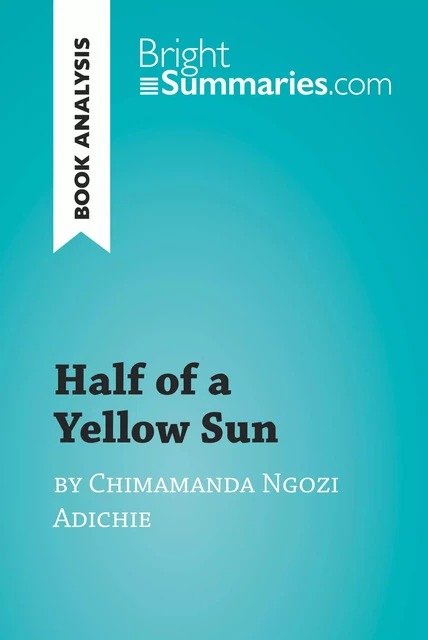 Half of a Yellow Sun by Chimamanda Ngozi Adichie (Book Analysis) - Bright Summaries - BrightSummaries.com