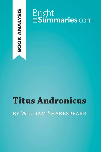 Titus Andronicus by William Shakespeare (Book Analysis) - Bright Summaries - BrightSummaries.com