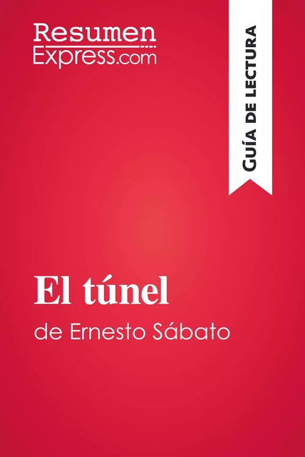 El túnel de Ernesto Sábato (Guía de lectura) -  ResumenExpress - ResumenExpress.com