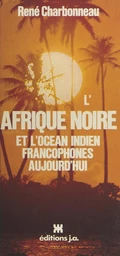 L'Afrique noire et l'océan indien francophones aujourd'hui