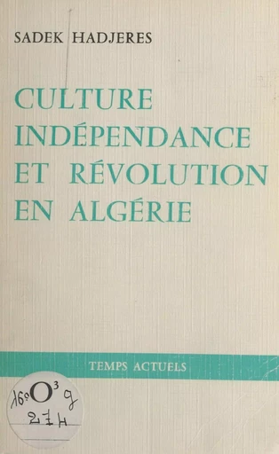 Culture, indépendance et révolution en Algérie - Sadek Hadjerès - FeniXX réédition numérique